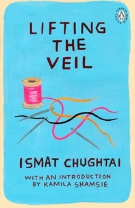 Ismat Chughtai - Lifting the Veil - Introduction by the winner of the 2018 Women's Prize for Fiction Kamila Shamsie.