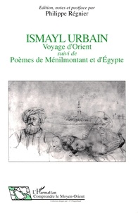 Ismaÿl Urbain - Voyage d'Orient. suivi de Poèmes de Ménilmontant et d'Égypte.