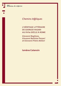 Ismène Cotensin - L'héritage littéraire de Giorgio Vasari au XVIIe siècle à Rome.