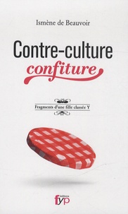 Ismène De Beauvoir - Contre-culture confiture - Fragments d'une fille classée Y.