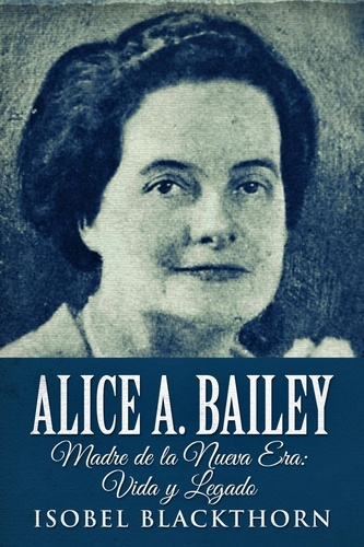  Isobel Blackthorn - Alice A. Bailey - Madre de la Nueva Era: Vida y Legado.