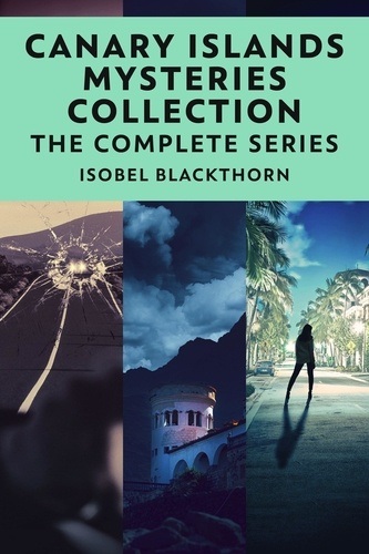  Isobel Blackthorn - Canary Islands Mysteries Collection: The Complete Series.