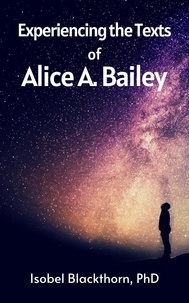  Isobel Blackthorn - Experiencing the Texts of Alice A. Bailey.