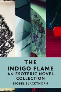  Isobel Blackthorn - The Indigo Flame: An Esoteric Novel Collection.