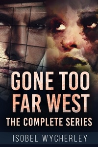  Isobel Wycherley - Gone Too Far West - The Complete Series - Gone Too Far West.