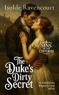 The Duke’s Dirty Secret: A Scandalous Regency Love Affair