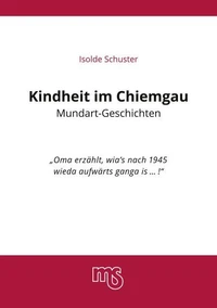 Kindheit im Chiemgau, Mundart Geschichten