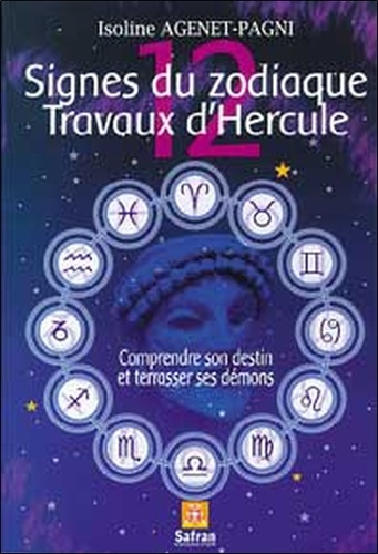 Isoline Agenet-Pagni - 12 Signes du zodiaque, 12 Travaux d'Hercule - Correspondances zodiacales.