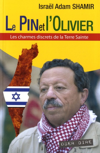 Israël-Adam Shamir - Le Pin et l'Olivier - Les charmes discrets de la Terre Sainte.