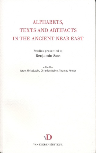 Israel Finkelstein et Christian Robin - Alphabets, Texts and Artifacts in the Ancient Near East - Studies presented to Benjamin Sass.