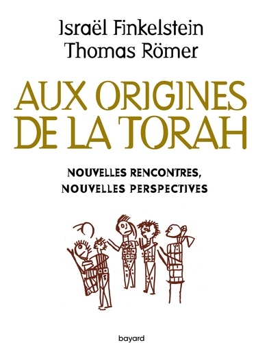 Israel Finkelstein et Thomas Römer - Aux origines de la Torah. Nouvelles rencontres, nouvelles perspectives.
