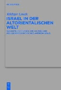 Israel in der altorientalischen Welt - Gesammelte Studien zur Kultur- und Religionsgeschichte des antiken Israel.