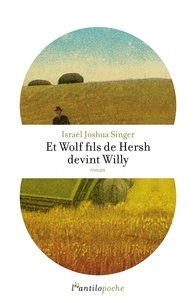 Israël Joshua Singer - Et Wolf fils de Hersh devint Willy.