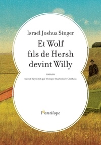 Israël Joshua Singer - Et Wolf fils de Hersh devint Willy.