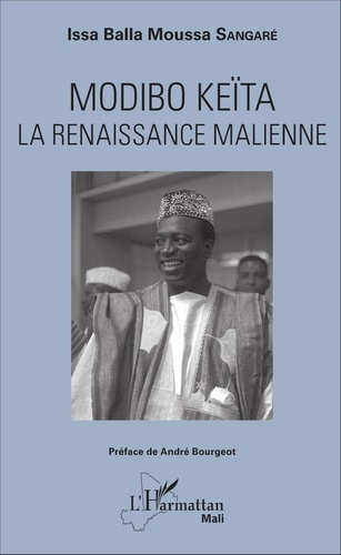 Issa Balla Moussa Sangaré - Modibo Keïta - La renaissance malienne.