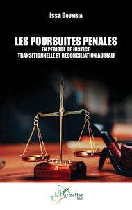 Issa Doumbia - Les poursuites pénales en période de justice transitionnelle et réconciliation au Mali.