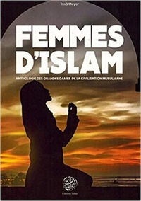 Issâ Meyer - Femmes d'Islâm - Anthologie des grandes dames de la civilisation musulmane.
