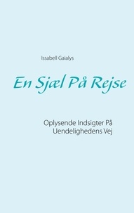 Issabell Gaialys - En Sjæl På Rejse - Oplysende Indsigter På Uendelighedens Vej.
