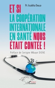 Issakha Diallo - Et si la coopération internationale en santé nous était contée !.