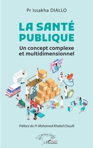 Issakha Diallo - La santé publique - Un concept complexe et multidimensionnel.