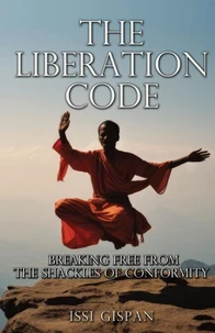 The Liberation Code: Breaking Free from the Shackles of Conformity