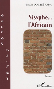 Issiaka Diakité-Kaba - Sisyphe... l'Africain.
