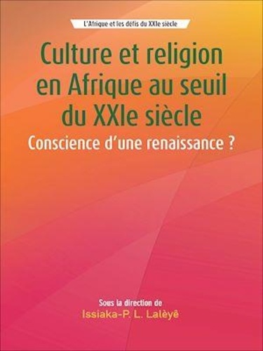 Issiaka-P. Latoundji Lalèyê - Culture et religion en Afrique au seuil du XXIe siècle - Conscience d'une renaissance?.