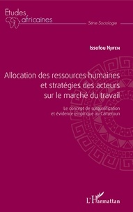 Issofou Njifen - Allocation des ressources humaines et stratégies des acteurs sur le marché du travail - Le concept de surqualification et évidence empirique au Cameroun.