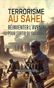 Terrorisme au Sahel Oser changer de trajectoire réinventer l'avenir pour sortir du calvaire