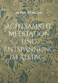 Achtsamkeit, Meditation und  Entspannung im Alltag