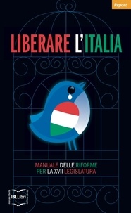 Istituto Bruno Leoni - Liberare l'Italia. Manuale delle riforme per la XVII legislatura.