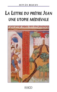 La lettre du prêtre Jean : une utopie médiévale