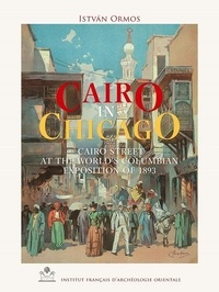 Istvan Ormos - Cairo in Chicago - Cairo Street at the World's Columbian Exposition of 1893.