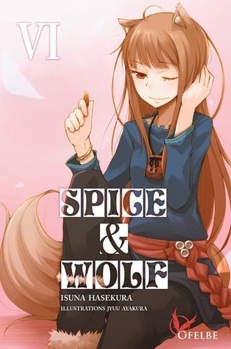 Isuna Hasekura - Spice & Wolf Tome 6 : .