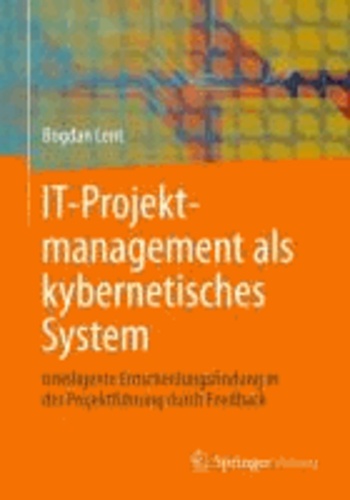 IT-Projektmanagement als kybernetisches System - Intelligente Entscheidungsfindung in der Projektführung durch Feedback.