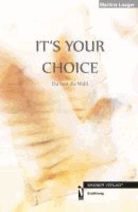 It´s your choice - Du hast die Wahl.