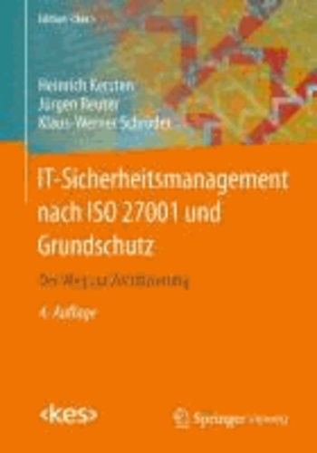 IT-Sicherheitsmanagement nach ISO 27001 und Grundschutz - Der Weg zur Zertifizierung.