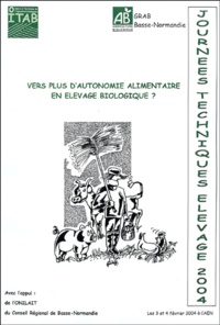  ITAB et  Collectif - Vers plus d'autonomie alimentaire en élevage biologique? - Actes des Journées Techniques Elevage, Caen 3 et 4 février 2004.