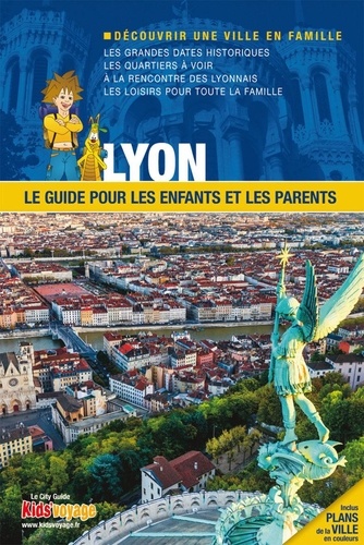 Lyon. Le guide pour les enfants et les parents