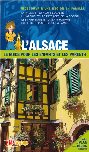 L'Alsace. Le guide pour les enfants et les parents
