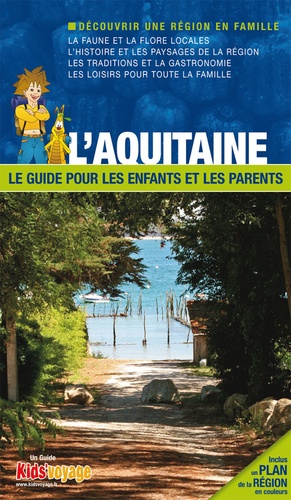 L'Aquitaine. Le guide pour les enfants et les parents