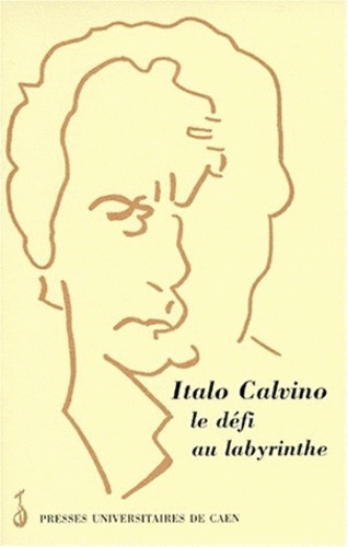 Paolo Grossi - Italo Calvino, le défi au labyrinthe - Actes de la Journée d'études de Caen, le 8 mars 1997.