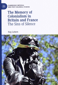 Itay Lotem - The Memory of Colonialism in Britain and France - The Sins of Silence.