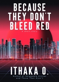  Ithaka O. - Because They Don't Bleed Red.