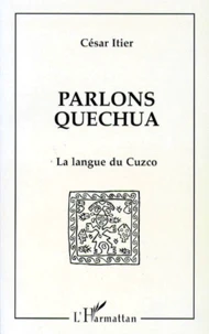 Parlons Quechua. La Langue Du Cuzco
