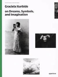 Graciela Iturbide on Dreams, Symbols, and Imagination