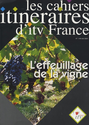  ITV France - Les cahiers itinéraires d'itv France N° 1, Mai 2001 : L'effeuillage de la vigne.