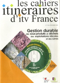  ITV France - Les cahiers itinéraires d'itv France N° 13, novembre 2006 : Gestion durable des sous-produits et déchets des exploitations viticoles et des caves. 1 Cédérom
