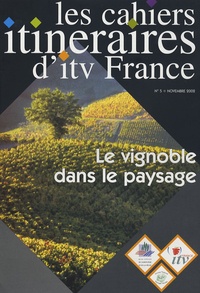  ITV France - Les cahiers itinéraires d'itv France N° 5, Novembre 2002 : Le vignoble dans le paysage.
