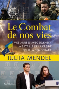  Iuliia Mendel - Le combat de nos vies - Mes années avec Zelensky, la bataille de l'Ukraine pour la démocratie.